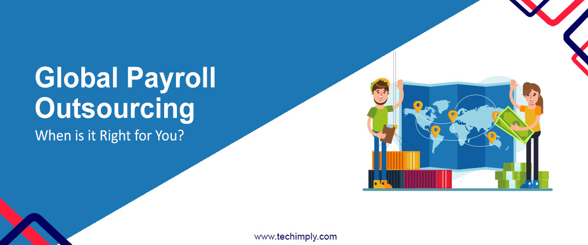 Global Payroll Outsourcing – When is it Right for You?
